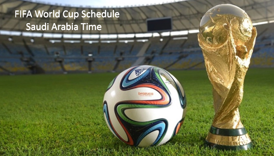 FIFA World Cup Schedule Saudi Arabia Time