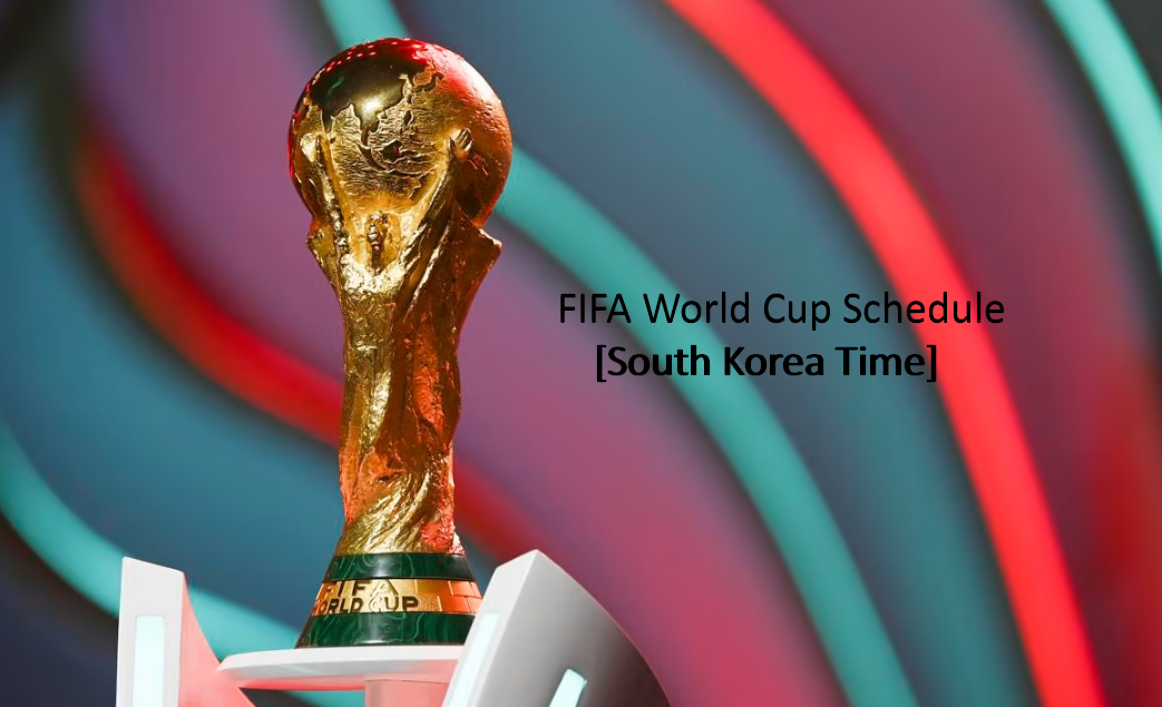 Qatar FIFA World Cup schedule 2022 South Korea Time (KST) Fixture, PDF